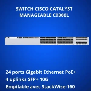 Switch Cisco Catalyst C9300L-24P-4X-E – 24 Ports PoE+ avec Uplinks 10G