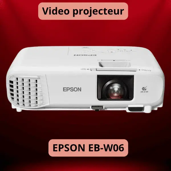 EPSON EB-W06 (VIDEO PROJECTEUR )